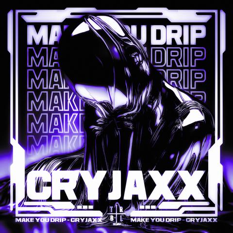 CryJaxx - Make You Drip