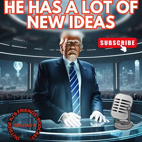 Trump: He Has A Lot Of Ideas | Upload 4 | Outside AJ & Friends by Outside_AJ • Audius